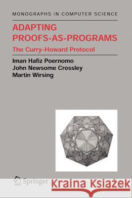 Adapting Proofs-As-Programs: The Curry--Howard Protocol Poernomo, Iman 9781441920140 Not Avail