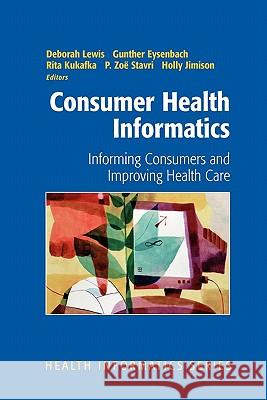 Consumer Health Informatics: Informing Consumers and Improving Health Care Lewis, Deborah 9781441920218 Not Avail
