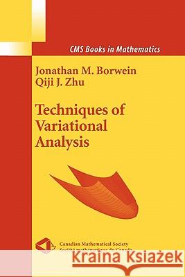 Techniques of Variational Analysis Jonathan M. Borwein Qiji Zhu 9781441920263