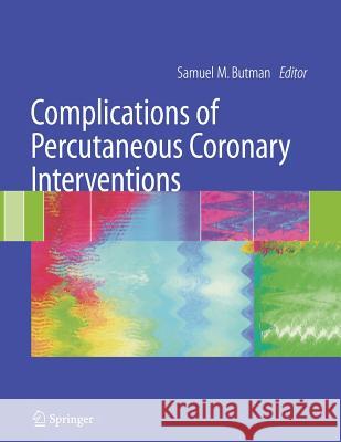 Complications of Percutaneous Coronary Interventions Samuel M. Butman 9781441920317 Not Avail