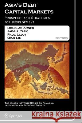 Asia's Debt Capital Markets: Prospects and Strategies for Development Arner, Douglas W. 9781441920416