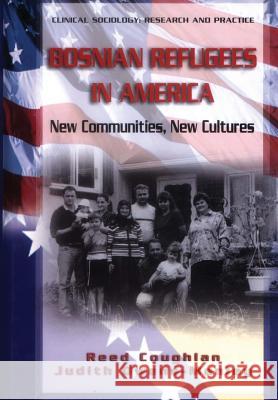 Bosnian Refugees in America: New Communities, New Cultures Coughlan, Reed 9781441920478 Springer