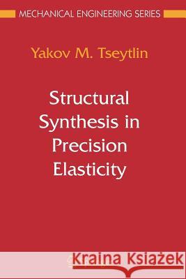 Structural Synthesis in Precision Elasticity Yakov M. Tseytlin 9781441920485 Not Avail