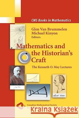 Mathematics and the Historian's Craft: The Kenneth O. May Lectures Kinyon, Michael 9781441920515 Not Avail