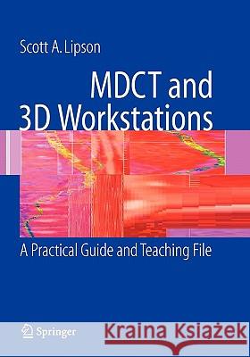 Mdct and 3D Workstations: A Practical How-To Guide and Teaching File Lipson, Scott A. 9781441920669 Not Avail