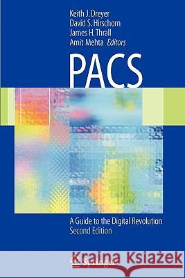 Pacs: A Guide to the Digital Revolution Dreyer, Keith J. 9781441920751 Not Avail