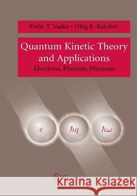 Quantum Kinetic Theory and Applications: Electrons, Photons, Phonons Vasko, Fedir T. 9781441920775 Not Avail