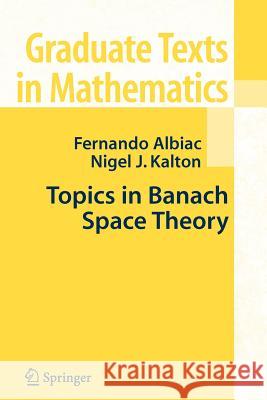 Topics in Banach Space Theory Fernando Albiac Nigel J. Kalton 9781441920997 Not Avail