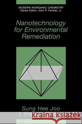 Nanotechnology for Environmental Remediation Sung Hee Joo Frank Cheng 9781441921123 Not Avail