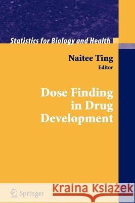 Dose Finding in Drug Development Naitee Ting 9781441921154 Not Avail