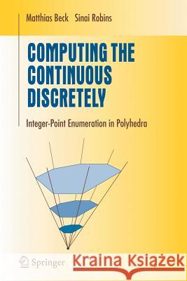 Computing the Continuous Discretely: Integer-Point Enumeration in Polyhedra Beck, Matthias 9781441921192 Not Avail