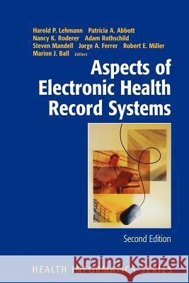 Aspects of Electronic Health Record Systems Harold P. Lehmann Patricia A. Abbott Nancy K. Roderer 9781441921208 Not Avail