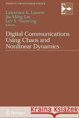 Digital Communications Using Chaos and Nonlinear Dynamics Lawrence E. Larson Jia-Ming Liu Lev S. Tsimring 9781441921307 Not Avail