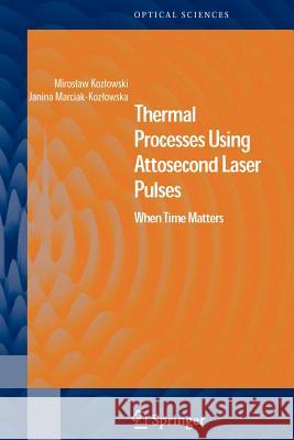 Thermal Processes Using Attosecond Laser Pulses: When Time Matters Kozlowski, Miroslaw 9781441921369 Springer