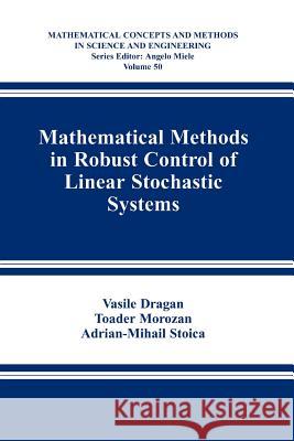 Mathematical Methods in Robust Control of Linear Stochastic Systems Vasile Dragan Toader Morozan Adrian-Mihail Stoica 9781441921437