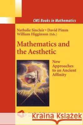 Mathematics and the Aesthetic: New Approaches to an Ancient Affinity Sinclair, Nathalie 9781441921444 Springer
