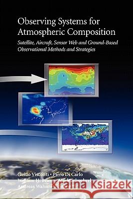 Observing Systems for Atmospheric Composition: Satellite, Aircraft, Sensor Web and Ground-Based Observational Methods and Strategies Visconti, Guido 9781441921475 Springer