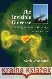 The Invisible Universe: The Story of Radio Astronomy Verschuur, Gerrit 9781441921567 Springer