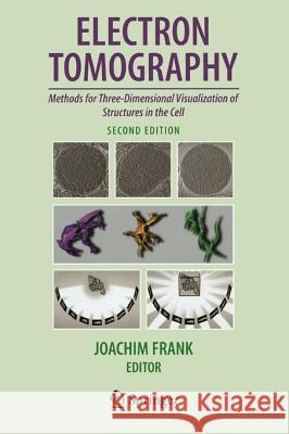 Electron Tomography: Methods for Three-Dimensional Visualization of Structures in the Cell Frank, Joachim 9781441921727 Not Avail