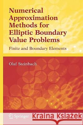 Numerical Approximation Methods for Elliptic Boundary Value Problems: Finite and Boundary Elements Steinbach, Olaf 9781441921734 Not Avail