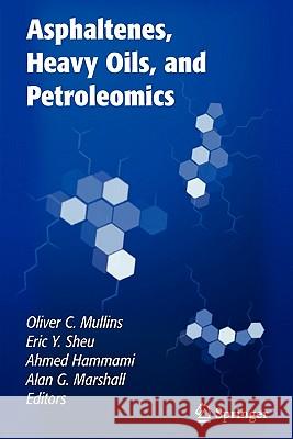 Asphaltenes, Heavy Oils, and Petroleomics Oliver C. Mullins Eric Y. Sheu Ahmed Hammami 9781441921765