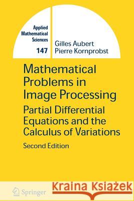 Mathematical Problems in Image Processing: Partial Differential Equations and the Calculus of Variations Aubert, Gilles 9781441921826 Not Avail