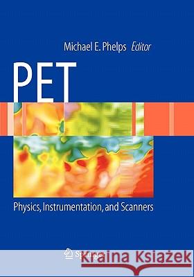 Pet: Physics, Instrumentation, and Scanners Phelps, Michael E. 9781441921833 Springer