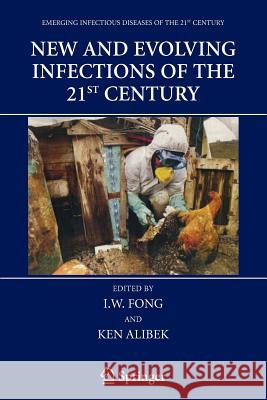 New and Evolving Infections of the 21st Century I. W. Fong Kenneth Alibek 9781441921895 Not Avail