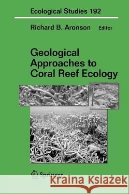 Geological Approaches to Coral Reef Ecology Richard B. Aronson 9781441922113 Not Avail