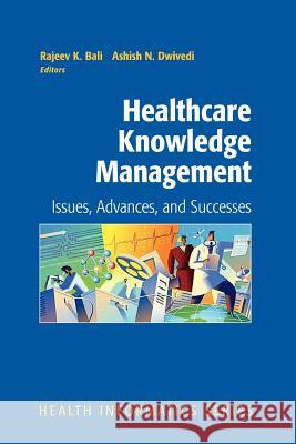 Healthcare Knowledge Management: Issues, Advances and Successes Bali, Rajeev K. 9781441922120 Not Avail