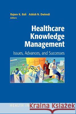 Healthcare Knowledge Management: Issues, Advances and Successes Bali, Rajeev K. 9781441922120