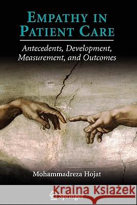 Empathy in Patient Care: Antecedents, Development, Measurement, and Outcomes Hojat, Mohammadreza 9781441922151 Springer