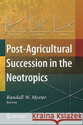 Post-Agricultural Succession in the Neotropics Randall W. Myster 9781441922175 Springer