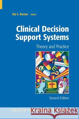 Clinical Decision Support Systems: Theory and Practice Berner, Eta S. 9781441922236 Not Avail