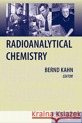 Radioanalytical Chemistry Bernd Kahn 9781441922281 Not Avail