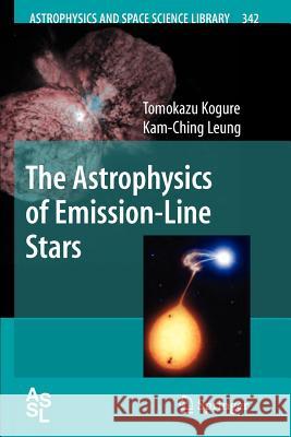 The Astrophysics of Emission-Line Stars Tomokazu Kogure Kam-Ching Leung 9781441922366 Springer