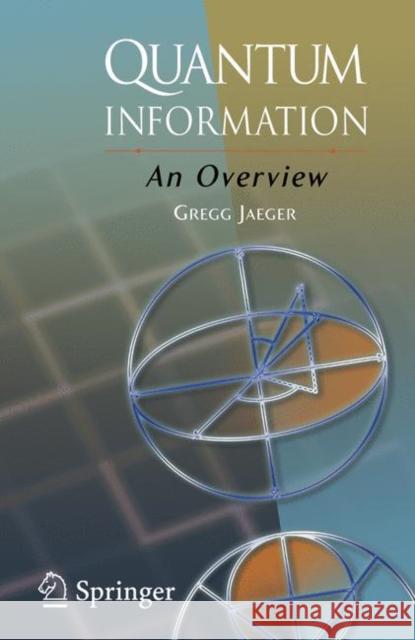 Quantum Information: An Overview Jaeger, Gregg 9781441922588 Not Avail
