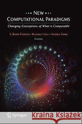 New Computational Paradigms: Changing Conceptions of What Is Computable Cooper, S. B. 9781441922632 Springer