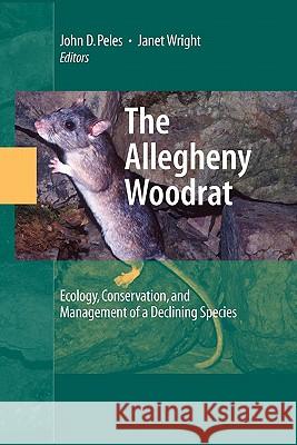 The Allegheny Woodrat: Ecology, Conservation, and Management of a Declining Species Peles, John 9781441922649 Springer