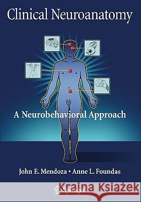 Clinical Neuroanatomy: A Neurobehavioral Approach Mendoza, John 9781441922663 Springer