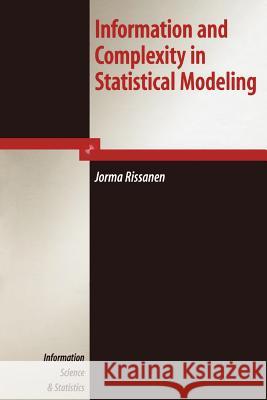 Information and Complexity in Statistical Modeling Jorma Rissanen 9781441922670 Springer