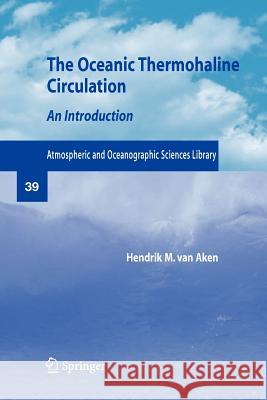 The Oceanic Thermohaline Circulation: An Introduction Aken, Hendrik M. Van 9781441922687 Not Avail