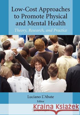 Low-Cost Approaches to Promote Physical and Mental Health: Theory, Research, and Practice L'Abate, Luciano 9781441922731