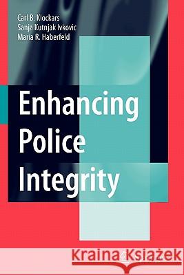 Enhancing Police Integrity Carl B. Klockars Sanja Kutnja M. R. Haberfeld 9781441922762