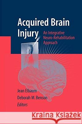 Acquired Brain Injury: An Integrative Neuro-Rehabilitation Approach Elbaum, Jean 9781441922779