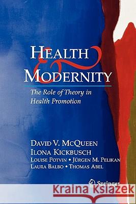 Health and Modernity: The Role of Theory in Health Promotion McQueen, David V. 9781441922809