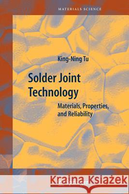 Solder Joint Technology: Materials, Properties, and Reliability Tu, King-Ning 9781441922847 Not Avail