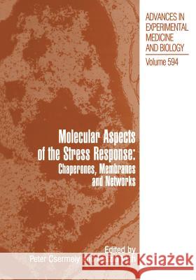 Molecular Aspects of the Stress Response: Chaperones, Membranes and Networks Peter Csermely Laszlo Vigh L. Szl V 9781441922977 Not Avail