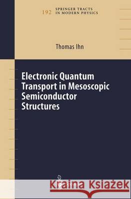 Electronic Quantum Transport in Mesoscopic Semiconductor Structures Thomas Ihn 9781441923097 Not Avail