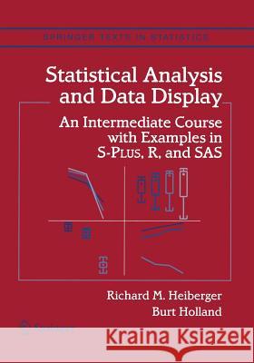 Statistical Analysis and Data Display: An Intermediate Course with Examples in S-Plus, R, and SAS Heiberger, Richard M. 9781441923202 Not Avail